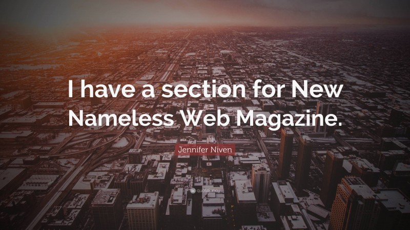 Jennifer Niven Quote: “I have a section for New Nameless Web Magazine.”