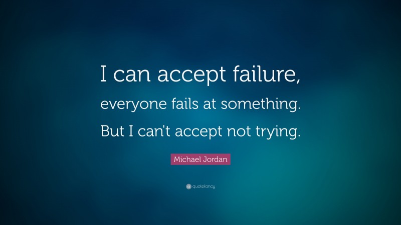 Michael Jordan Quote: “I can accept failure, everyone fails at ...