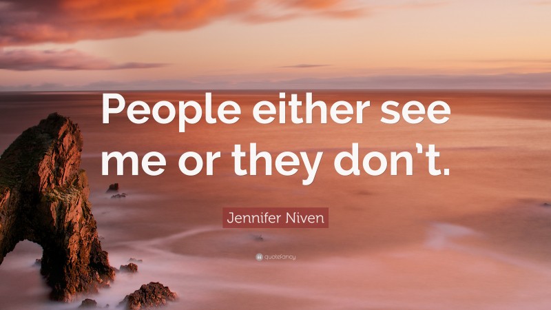 Jennifer Niven Quote: “People either see me or they don’t.”