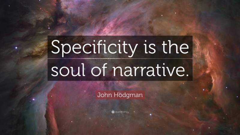 John Hodgman Quote: “Specificity is the soul of narrative.”