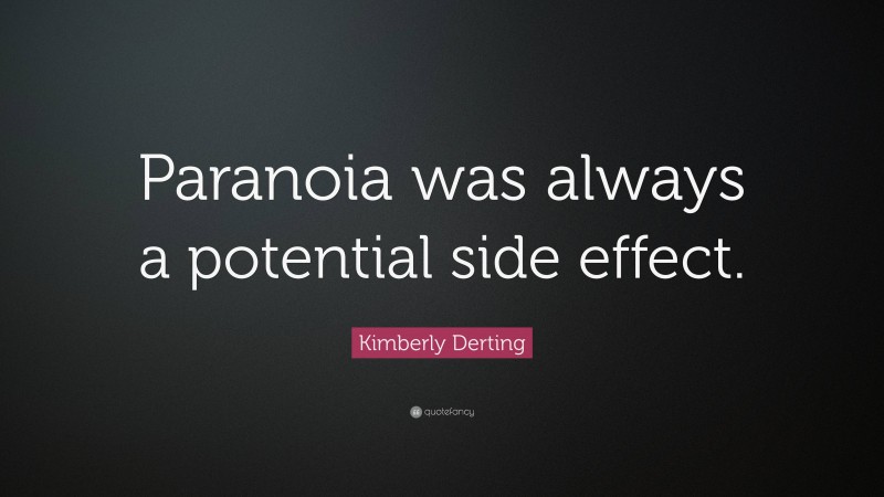 Kimberly Derting Quote: “Paranoia was always a potential side effect.”