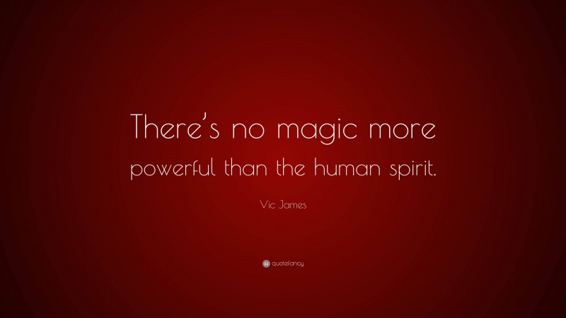 Vic James Quote: “There’s no magic more powerful than the human spirit.”