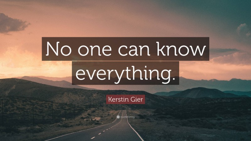 Kerstin Gier Quote: “No one can know everything.”