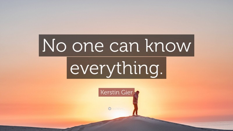 Kerstin Gier Quote: “No one can know everything.”