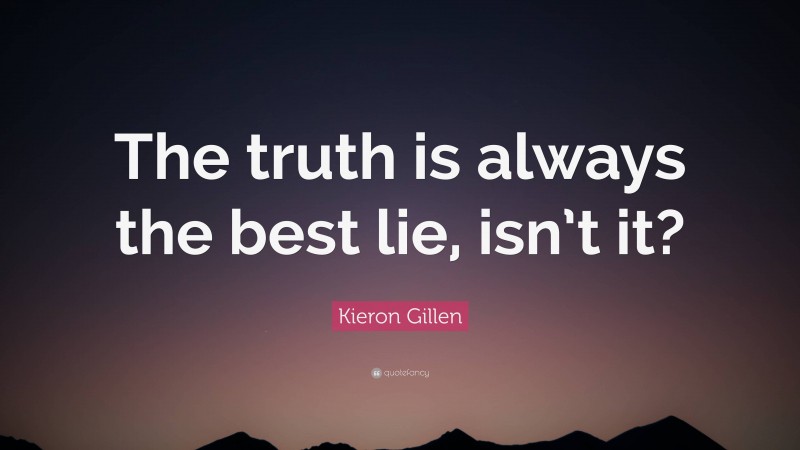 Kieron Gillen Quote: “The truth is always the best lie, isn’t it?”