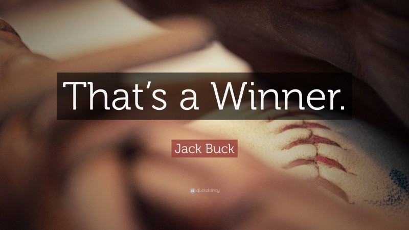 Jack Buck Quote: “That’s a Winner.”