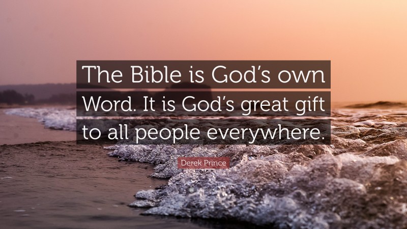Derek Prince Quote: “The Bible is God’s own Word. It is God’s great gift to all people everywhere.”