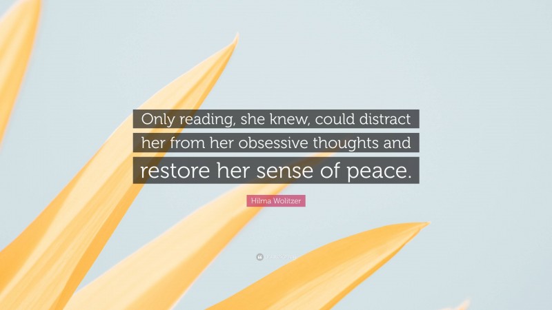 Hilma Wolitzer Quote: “Only reading, she knew, could distract her from her obsessive thoughts and restore her sense of peace.”