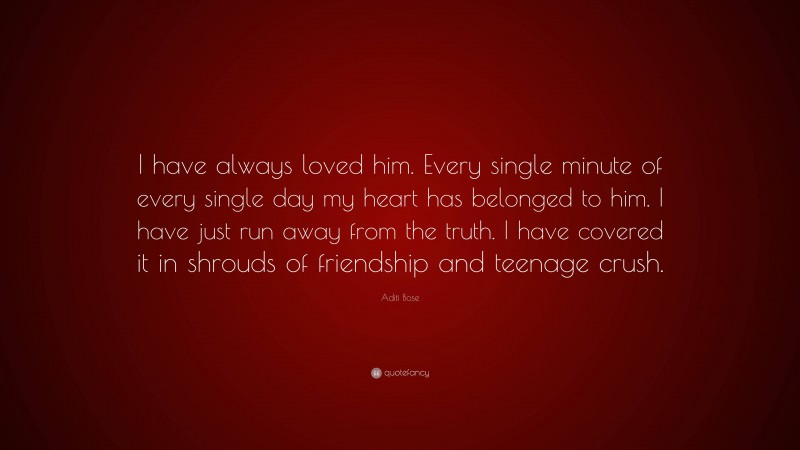 Aditi Bose Quote: “I have always loved him. Every single minute of every single day my heart has belonged to him. I have just run away from the truth. I have covered it in shrouds of friendship and teenage crush.”