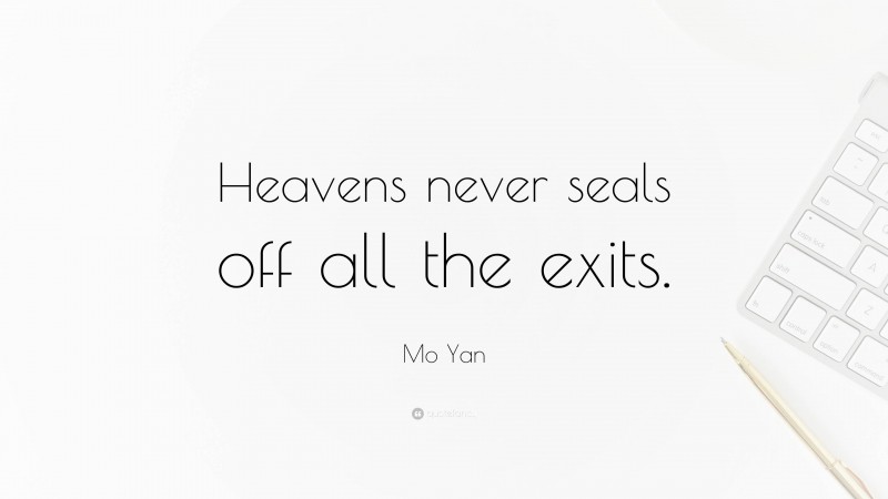 Mo Yan Quote: “Heavens never seals off all the exits.”