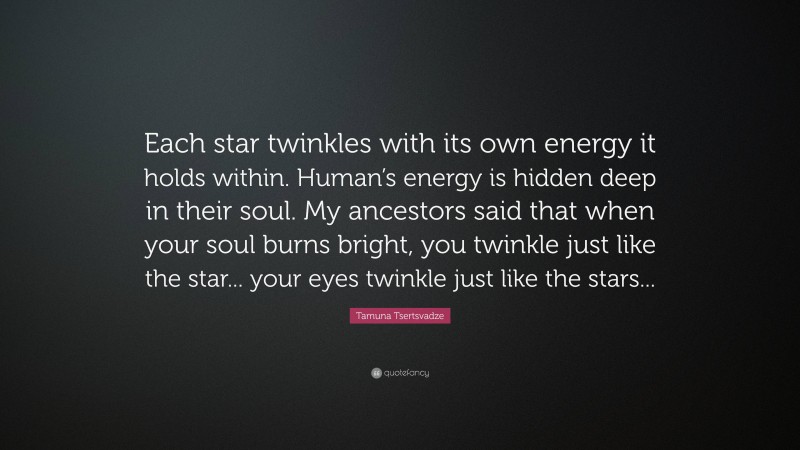 Tamuna Tsertsvadze Quote: “Each star twinkles with its own energy it ...