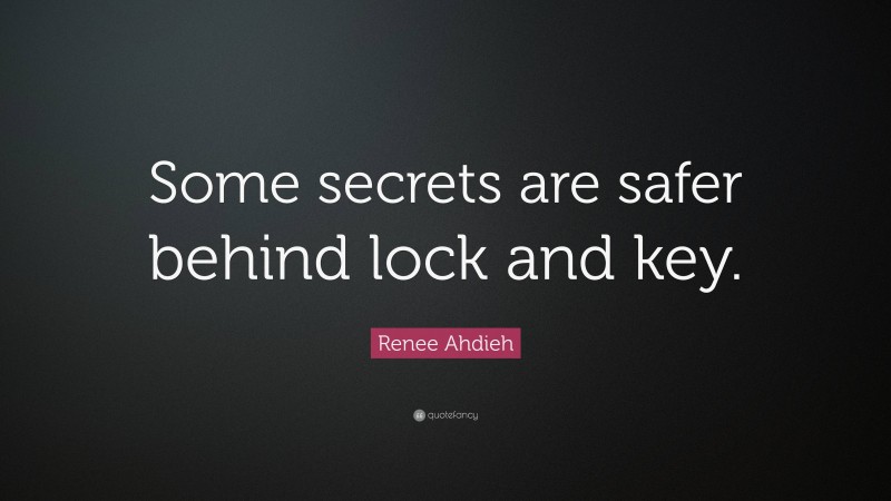 Renee Ahdieh Quote: “Some secrets are safer behind lock and key.”