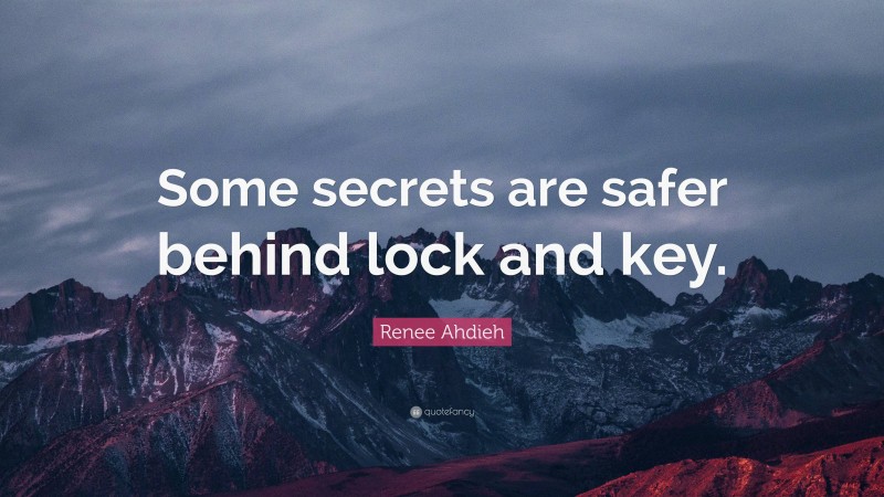 Renee Ahdieh Quote: “Some secrets are safer behind lock and key.”