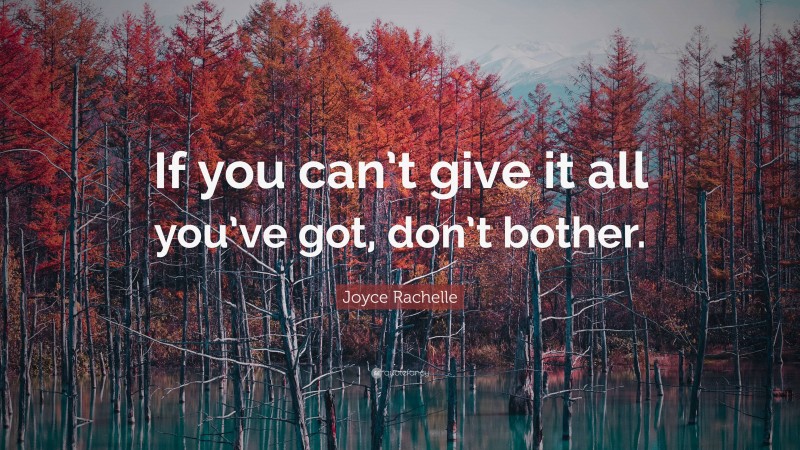 Joyce Rachelle Quote: “If you can’t give it all you’ve got, don’t bother.”