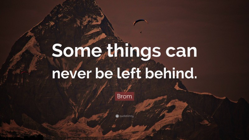 Brom Quote: “Some things can never be left behind.”