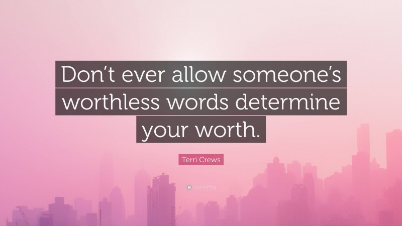 Terri Crews Quote: “Don’t ever allow someone’s worthless words determine your worth.”
