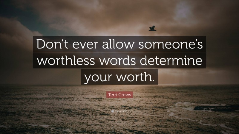 Terri Crews Quote: “Don’t ever allow someone’s worthless words determine your worth.”