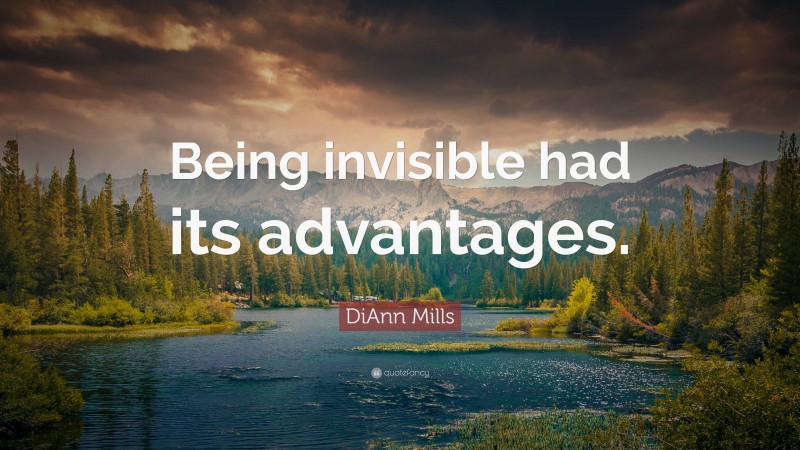 DiAnn Mills Quote: “Being invisible had its advantages.”