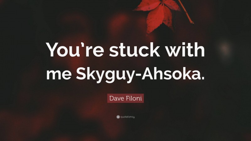 Dave Filoni Quote: “You’re stuck with me Skyguy-Ahsoka.”
