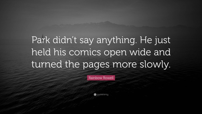 Rainbow Rowell Quote: “Park didn’t say anything. He just held his comics open wide and turned the pages more slowly.”