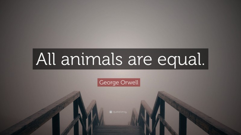 George Orwell Quote: “All animals are equal.”