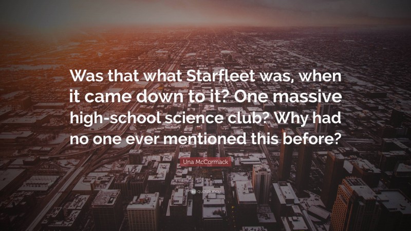 Una McCormack Quote: “Was that what Starfleet was, when it came down to it? One massive high-school science club? Why had no one ever mentioned this before?”
