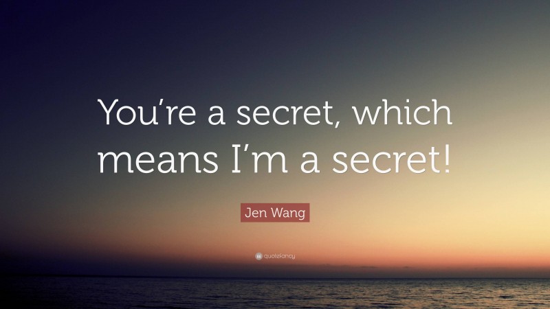 Jen Wang Quote: “You’re a secret, which means I’m a secret!”