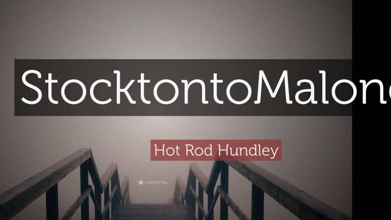 Hot Rod Hundley Quote: “StocktontoMalone.”