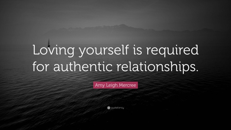 Amy Leigh Mercree Quote: “Loving yourself is required for authentic relationships.”