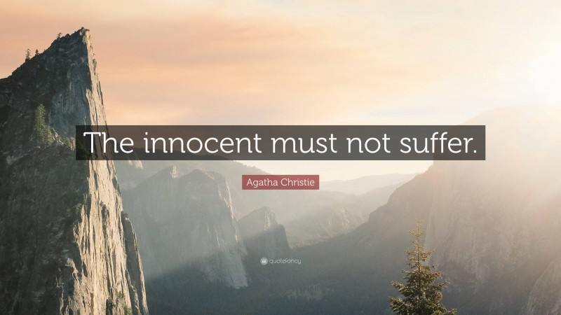 Agatha Christie Quote: “The innocent must not suffer.”