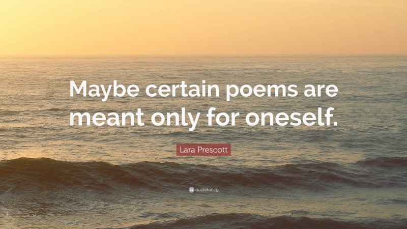 Lara Prescott Quote: “Maybe certain poems are meant only for oneself.”