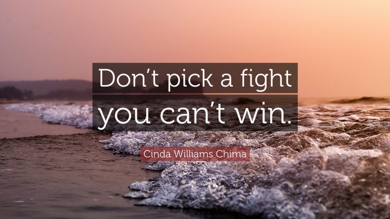 Cinda Williams Chima Quote: “Don’t pick a fight you can’t win.”