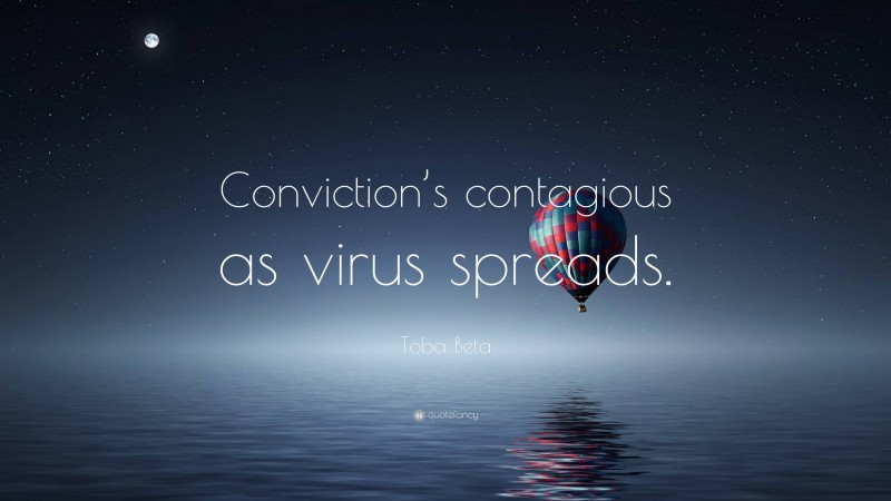Toba Beta Quote: “Conviction’s contagious as virus spreads.”