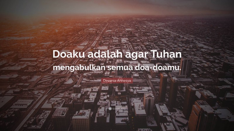 Devania Annesya Quote: “Doaku adalah agar Tuhan mengabulkan semua doa-doamu.”