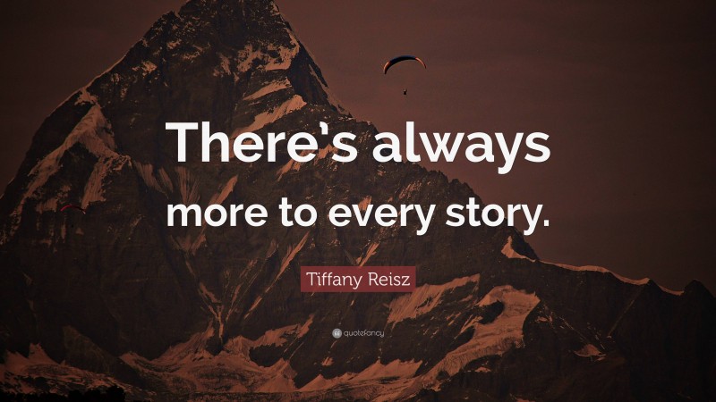 Tiffany Reisz Quote: “There’s always more to every story.”