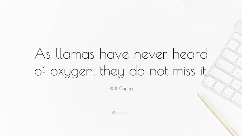 Will Cuppy Quote: “As llamas have never heard of oxygen, they do not miss it.”