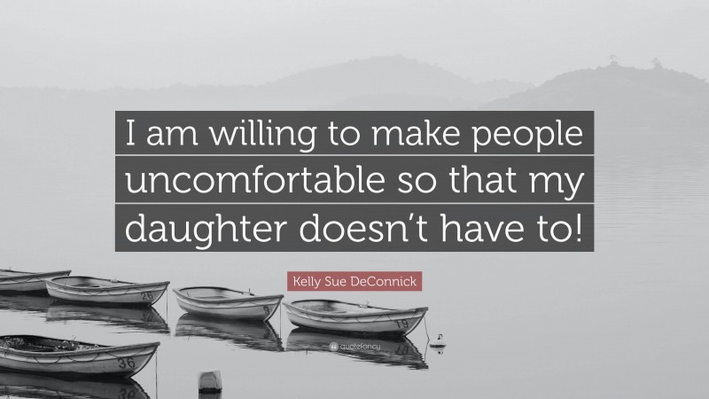 Kelly Sue DeConnick Quote: “I am willing to make people uncomfortable so that my daughter doesn’t have to!”