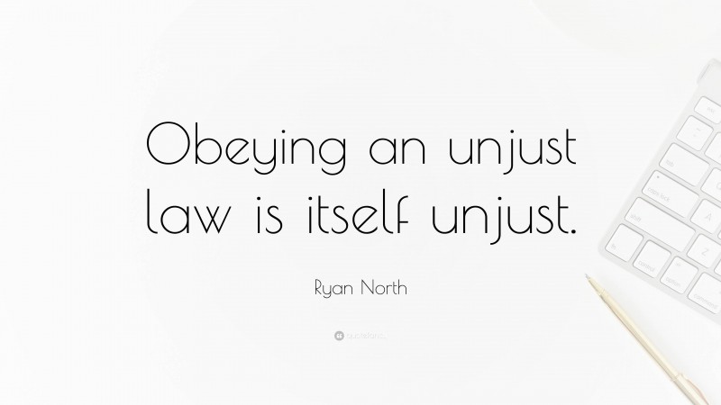 Ryan North Quote: “Obeying an unjust law is itself unjust.”