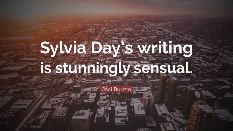 Jaci Burton Quote: “Sylvia Day’s writing is stunningly sensual.”