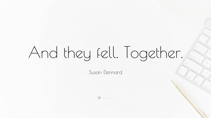 Susan Dennard Quote: “And they fell. Together.”