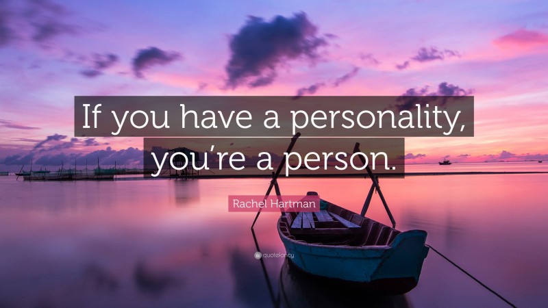 Rachel Hartman Quote: “If you have a personality, you’re a person.”