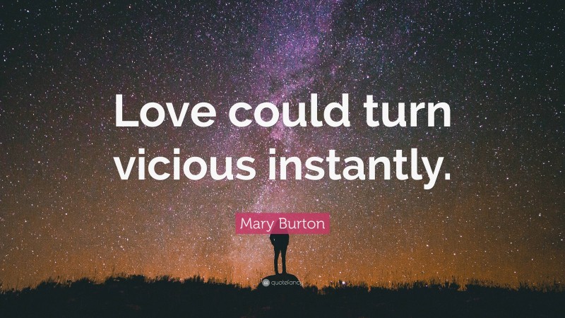 Mary Burton Quote: “Love could turn vicious instantly.”