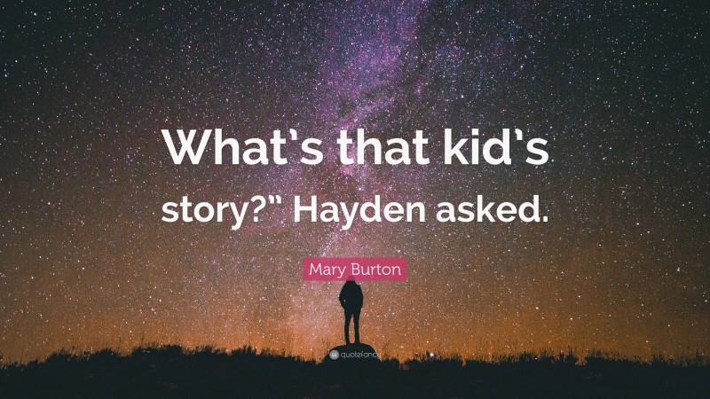 Mary Burton Quote: “What’s that kid’s story?” Hayden asked.”