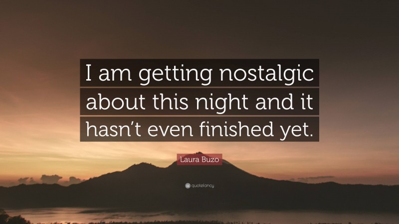 Laura Buzo Quote: “I am getting nostalgic about this night and it hasn’t even finished yet.”