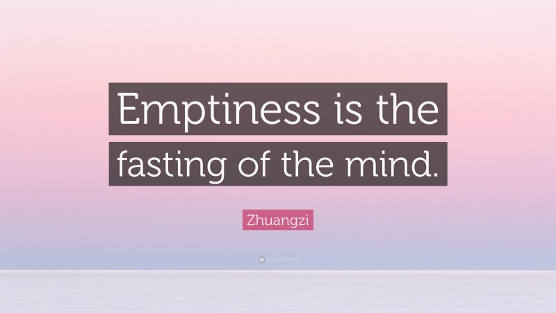 Zhuangzi Quote: “Emptiness is the fasting of the mind.”