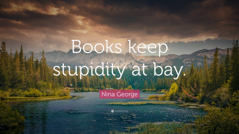 Nina George Quote: “Books keep stupidity at bay.”