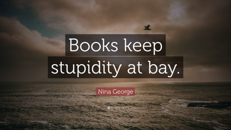 Nina George Quote: “Books keep stupidity at bay.”