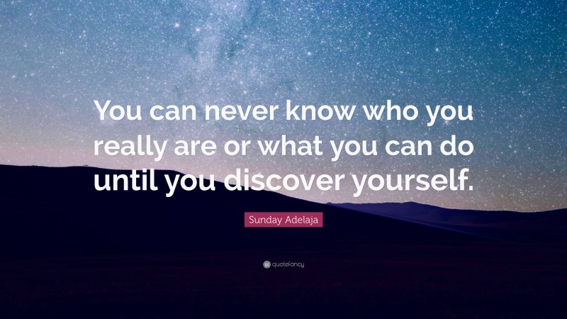 Sunday Adelaja Quote: “You can never know who you really are or what you can do until you discover yourself.”