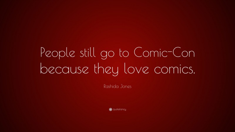 Rashida Jones Quote: “People still go to Comic-Con because they love comics.”