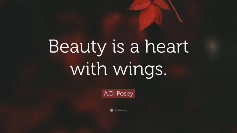 A.D. Posey Quote: “Beauty is a heart with wings.”